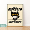 a black and white poster with a cat saying more espresso less despress